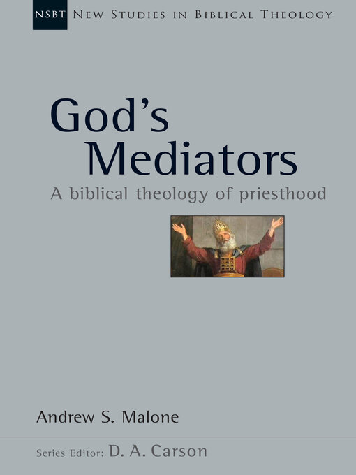 Title details for God's Mediators: a Biblical Theology of Priesthood by Andrew S. Malone - Available
